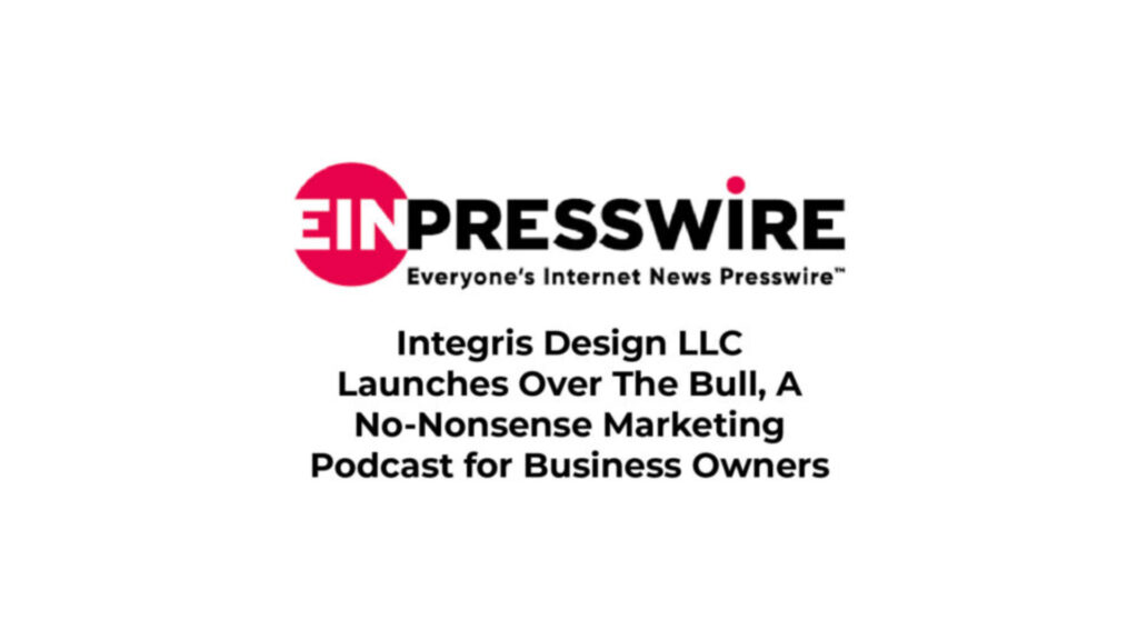 Logo for EIN Presswire with the tagline Everyone’s Internet News Presswire and text announcing Integris Design LLC’s launch of Over The Bull, a marketing podcast in Asheville, North Carolina for business owners.