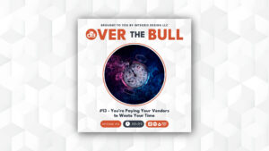 Podcast cover for Over The Bull with an image of a clock submerged in water and splashes of blue and pink. Episode 13 is titled Youre Paying Your Vendors to Waste Your Time and has a runtime of 40:09.